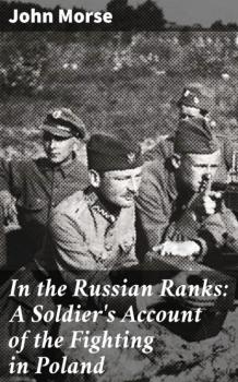 In the Russian Ranks: A Soldier's Account of the Fighting in Poland - John Morse 