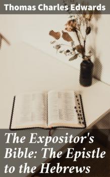 The Expositor's Bible: The Epistle to the Hebrews - Thomas Charles Edwards 