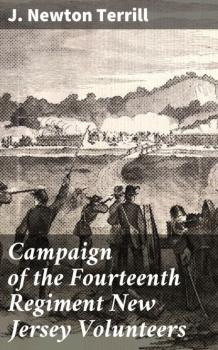 Campaign of the Fourteenth Regiment New Jersey Volunteers - J. Newton Terrill 