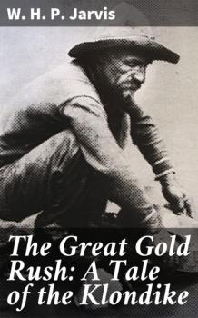 The Great Gold Rush: A Tale of the Klondike - W. H. P. Jarvis 