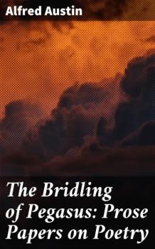 The Bridling of Pegasus: Prose Papers on Poetry - Austin Alfred 
