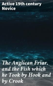 The Anglican Friar, and the Fish which he Took by Hook and by Crook - active 19th century Novice 