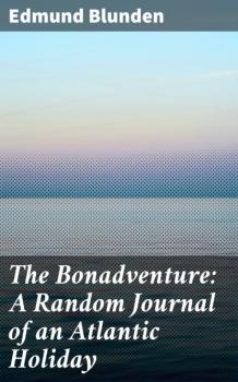 The Bonadventure: A Random Journal of an Atlantic Holiday - Edmund Blunden 