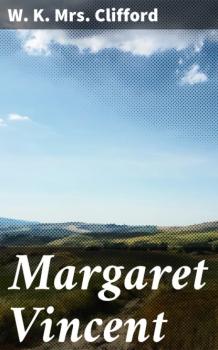 Margaret Vincent - Mrs. W. K. Clifford 