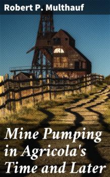 Mine Pumping in Agricola's Time and Later - Robert P. Multhauf 
