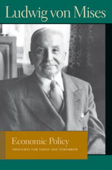 Economic Policy - Людвиг фон Мизес Liberty Fund Library of the Works of Ludwig von Mises
