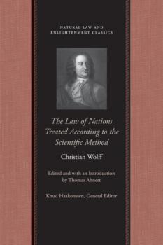 The Law of Nations Treated According to the Scientific Method - Christian von Wolff Natural Law and Enlightenment Classics