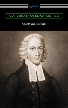 Charity and Its Fruits - Jonathan  Edwards 