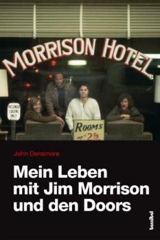 Mein Leben mit Jim Morrison und den Doors - John Densmore Rockbiographien / Rock-Kultur Rock-Geschichte