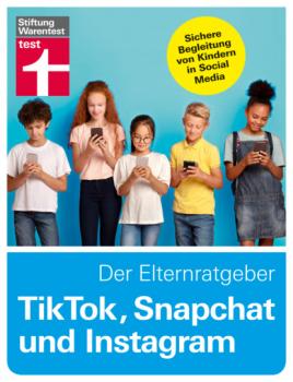 TikTok, Snapchat und Instagram - Der Elternratgeber - Tobias Bücklein 