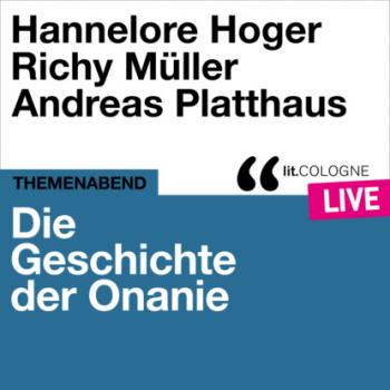 Die Geschichte der Onanie - lit.COLOGNE live (Ungekürzt) - Hannelore Hoger 