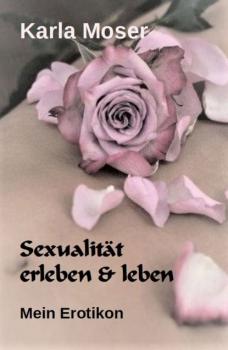Sexualität erleben & leben - Karla Moser 