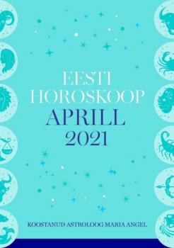 Eesti kuuhoroskoop. Aprill 2021 - Maria Angel 