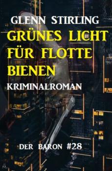 Grünes Licht für flotte Bienen: Kriminalroman - Der Baron 28 - Glenn Stirling 