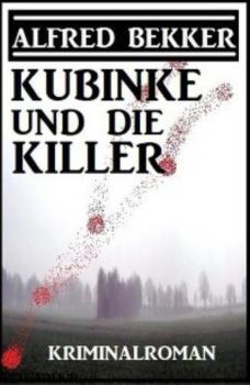 Kubinke und die Killer: Kriminalroman - Alfred Bekker 