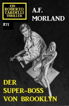 Der Super Boss von Brooklyn: Ein Roberto Tardelli Thriller #71 - A. F. Morland 