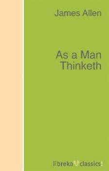 As a Man Thinketh - Джеймс Аллен 