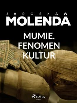 Mumie. Fenomen kultur - Jarosław Molenda 