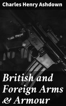 British and Foreign Arms & Armour - Charles Henry Ashdown 