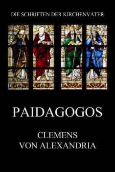 Paidagogos - Clemens von Alexandria Die Schriften der Kirchenväter