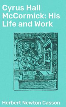 Cyrus Hall McCormick: His Life and Work - Herbert Newton Casson 