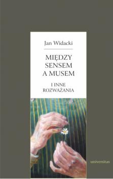 Między sensem a musem - i inne rozważania - Jan Widacki 