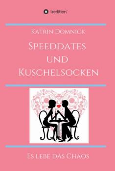 Speeddates und Kuschelsocken - Katrin Domnick 
