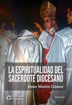 La espiritualidad del sacerdote diocesano - Jesús Martín Gómez 