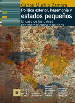 Política exterior, hegemonía y estados pequeños - Carlos Murillo Zamora 