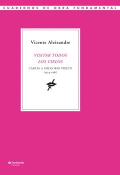 Visitar todos los cielos - Vicente Aleixandre Cuadernos de Obra Fundamental