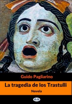 La Tragedia De Los Trastulli - Guido Pagliarino 