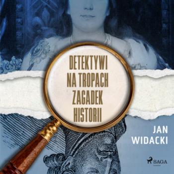 Detektywi na tropach zagadek historii - Jan Widacki 
