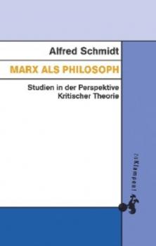 Marx als Philosoph - Alfred Schmidt 