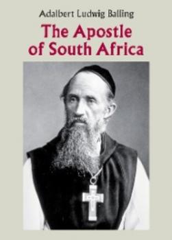 The Apostle of South Africa - Adalbert Ludwig Balling 
