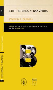 Luis Burela y Saavedra - Federico Premoli Salta en la historia política y cultural de la Argentina