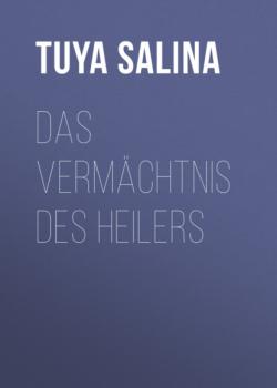 Das Vermächtnis des Heilers - Tuya Salina 