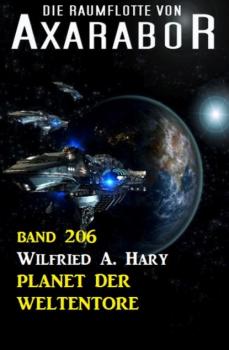 Der Planet der Weltentore: Die Raumflotte von Axarabor - Band 206 - Wilfried A. Hary 