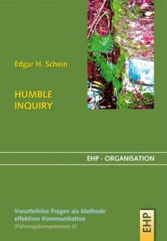 HUMBLE INQUIRY - Edgar H. Schein EHP-Organisation