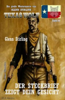 Der Steckbrief zeigt dein Gesicht: Texas Wolf  Band 61 - Glenn Stirling 