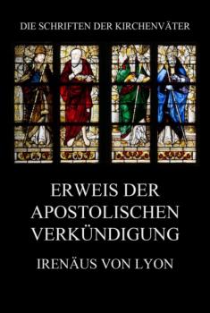 Erweis der apostolischen Verkündigung  - Irenäus von Lyon Die Schriften der Kirchenväter