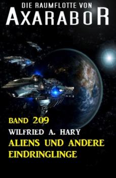 Aliens und andere Eindringlinge: Die Raumflotte von Axarabor - Band 209 - Wilfried A. Hary 