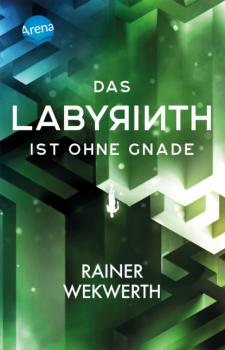 Das Labyrinth ist ohne Gnade - Rainer Wekwerth Labyrinth-Trilogie