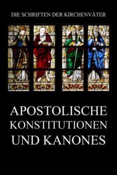 Apostolische Konstitutionen und Kanones - Dr. Ferdinand Boxler Die Schriften der Kirchenväter